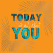 Picture of TODAY ITS ALL ABOUT YOU CARD